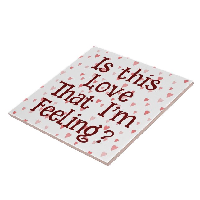Is This Love That I'm Feeling? Ceramic Tile (Side)