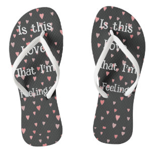 Is This Love That I'm Feeling? Flip Flops