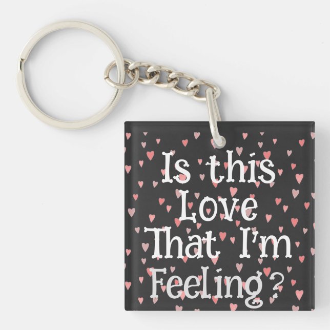 Is This Love That I'm Feeling? Keychain (Front)