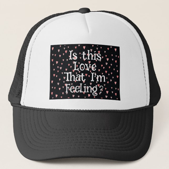Is This Love That I'm Feeling? Trucker Hat (Front)