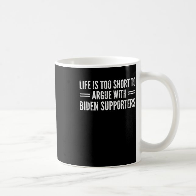 Is Too Short To Argue With Biden Supporters  Coffee Mug (Right)