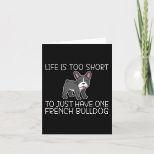 Is Too Short To Just Have One French Bulldog Frenc Card