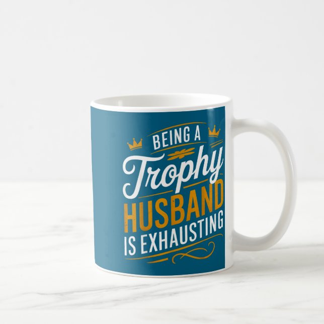 Is Trophy Husband Exhausting 1 Coffee Mug (Right)