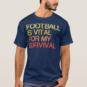 Is Vital For My Survival T-Shirt