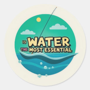Is Water the Most Essential Resource Classic Round Sticker