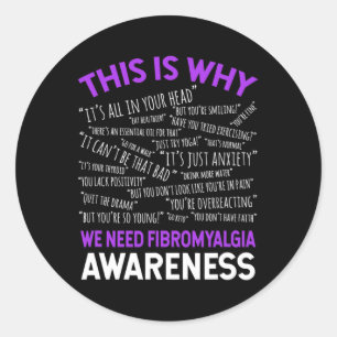Is Why We Need Fibromyalgia Awareness  Classic Round Sticker