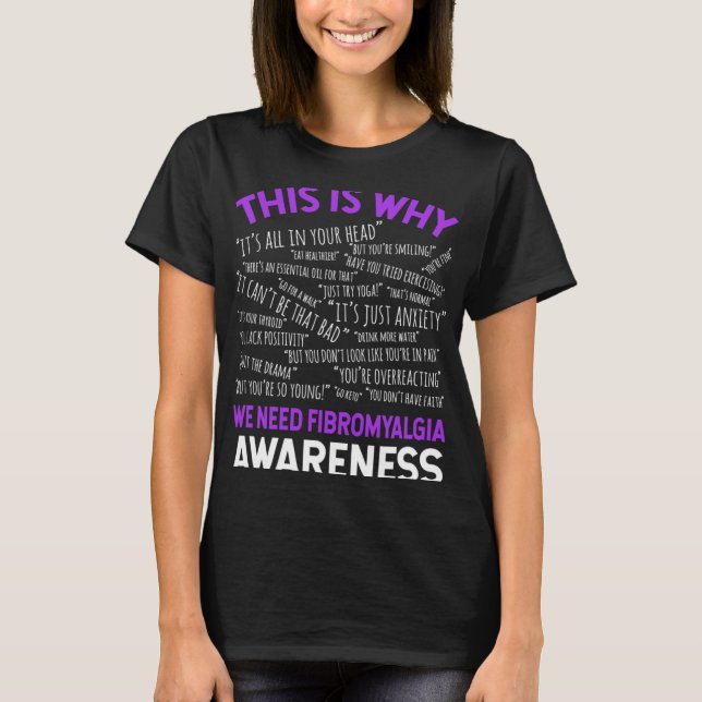 Is Why We Need Fibromyalgia Awareness  T-Shirt (Front)