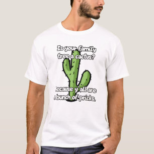 Is your family tree a cactus? T-Shirt