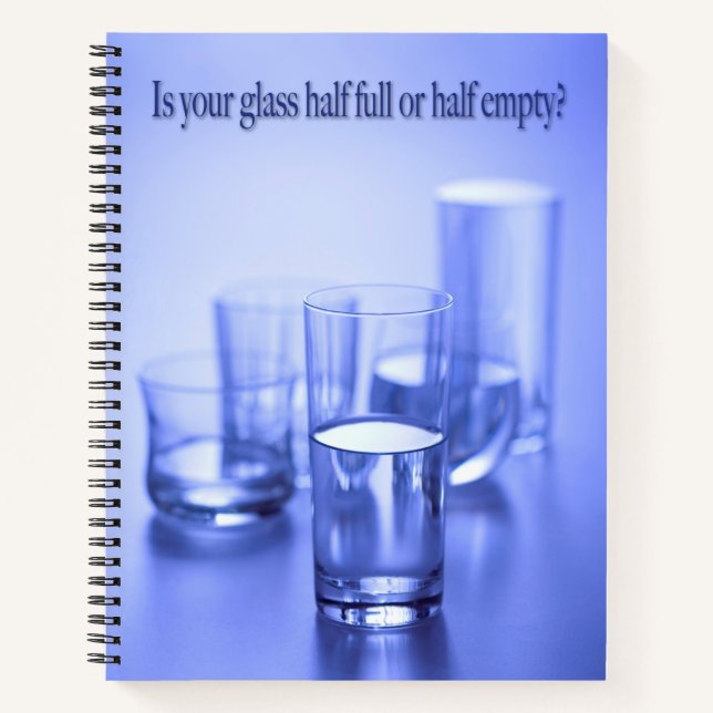 Is your glass half full of half empty. notebook (Front)