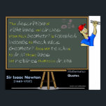 Isaac Newton Mathematics poster<br><div class="desc">The description of right lines and circles,  upon which geometry is founded,  belongs to mechanics. Geometry does not teach us to draw these lines,  but requires them to be drawn.</div>