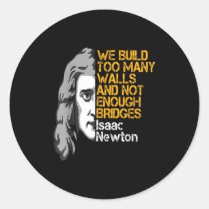 Isaac Newton Walls And Bridges Inspirational Quote Classic Round Sticker