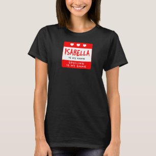 Isabella Is My Name Personalised Nickname Custom A T-Shirt