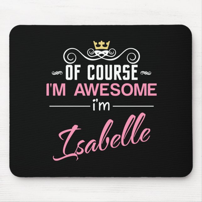 Isabelle Of Course I'm Awesome Name Mouse Pad (Front)