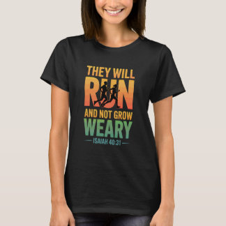 Isaiah 4031 - They Will Run & not Grow Weary T-Shirt