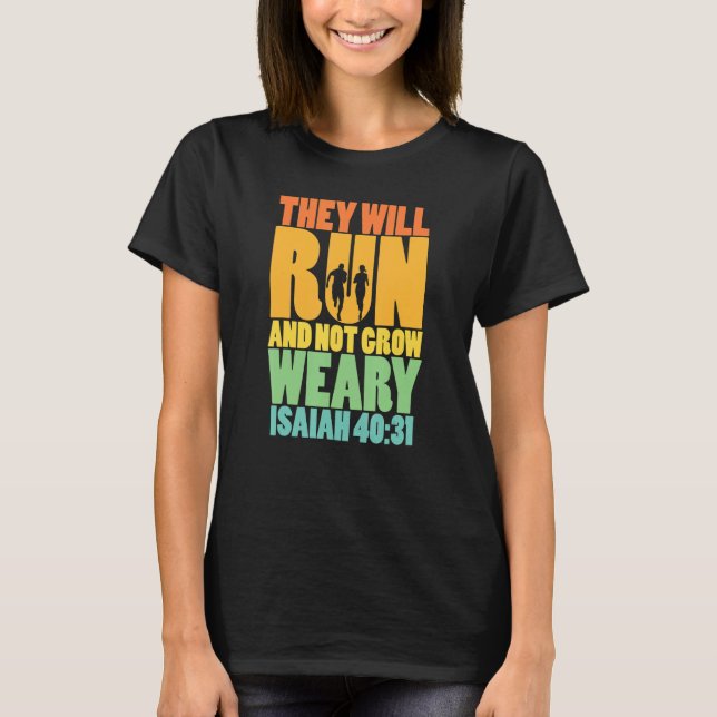 Isaiah 4031  They will run & not grow weary T-Shirt (Front)