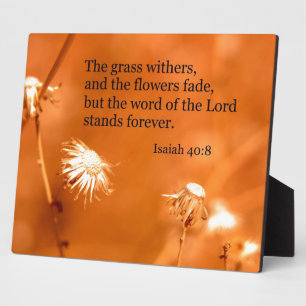 Isaiah 40:8 The grass withers and the flowers fade Plaque