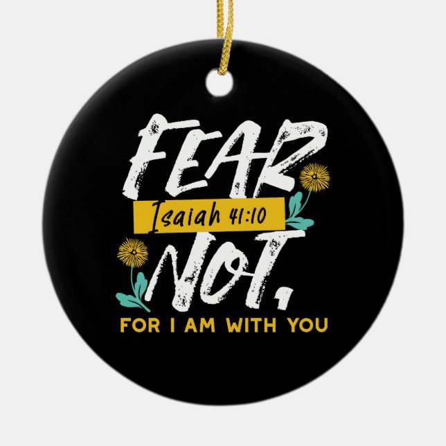 Isaiah 41:10 - Fear Not Inspirational Bible Verse  Ceramic Ornament (Front)