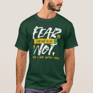 Isaiah 41:10 - Fear Not Inspirational Bible Verse  T-Shirt