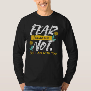 Isaiah 41:10 - Fear Not Inspirational Bible Verse  T-Shirt