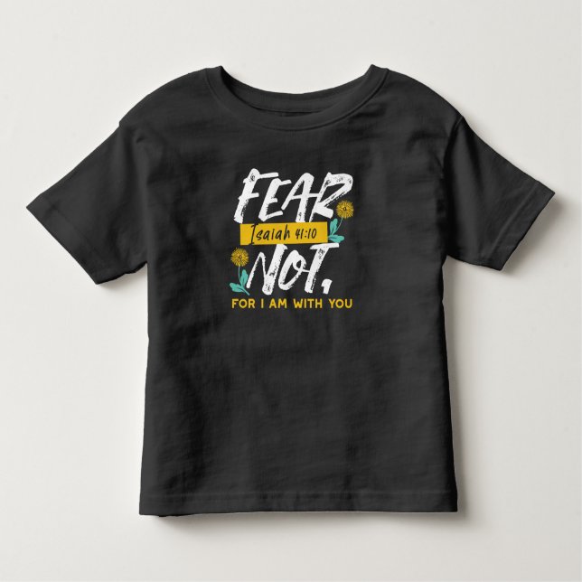 Isaiah 41:10 - Fear Not Inspirational Bible Verse  Toddler T-Shirt (Front)