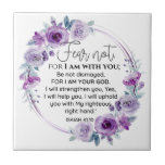 Isaiah 41:10 Fear not Purple Floral Scripture Ceramic Tile<br><div class="desc">Fear not, for I am with you; Be not dismayed, for I am your God. I will strengthen you, Yes, I will help you, I will uphold you with My righteous right hand. - Isaiah 41:10 Bible Scripture Purple Floral Wreath Design. In this verse, God tells us that He will...</div>
