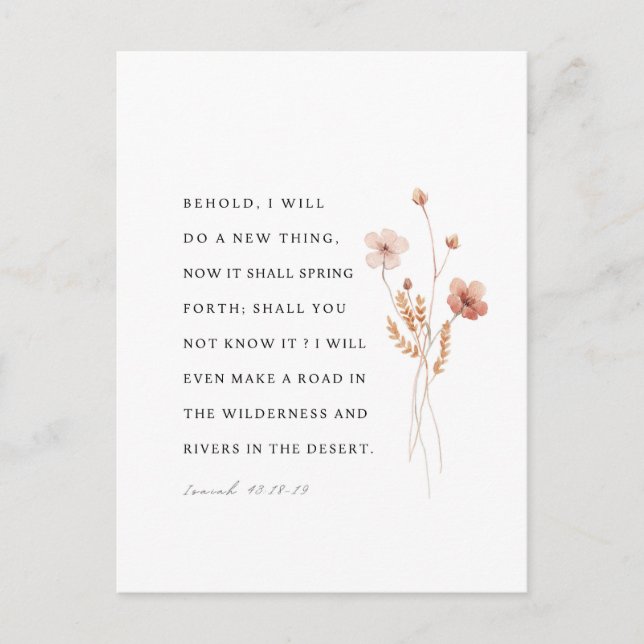 Isaiah 43:18-19 Behold, I will do a new thing Postcard (Front)