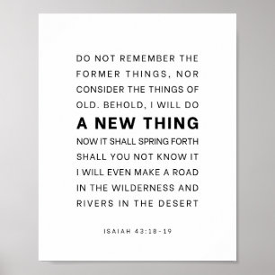 Isaiah 43:18-19 Behold, I will do a new thing Poster