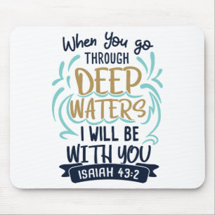 Isaiah 43:2 WHEN YOU GO THROUGH DEEP WATERS Mouse Pad