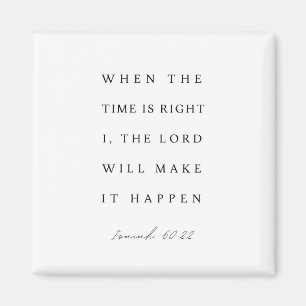 Isaiah 60:22 When the Time is Right Magnet