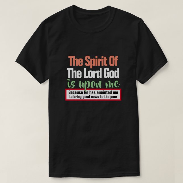 Isaiah 61:1 The Spirit of the Lord is Upon Me T-Shirt (Design Front)