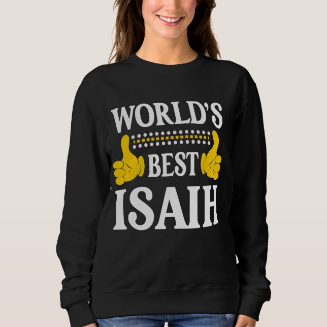 Isaih Personal Name Funny First Name World's Best  Sweatshirt (Front)
