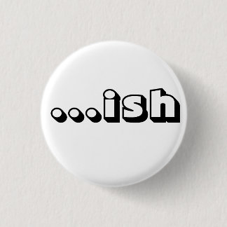 "...ish" White Button