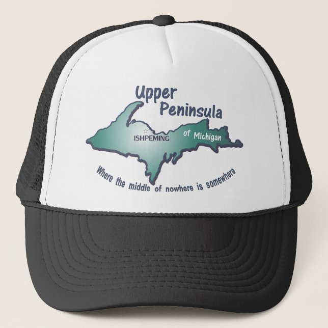 Ishpeming Upper Peninsula middle of nowhere Trucker Hat (Front)