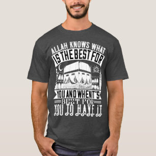 Islam Allah Knows What Is Best For You T-Shirt