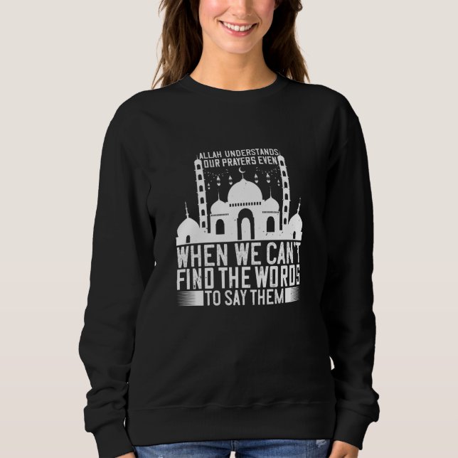 Islam - Allah Understands Our Prayers Sweatshirt (Front)
