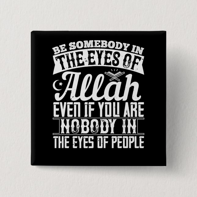 Islam - Be Somebody In The Eyes Of Allah 15 Cm Square Badge (Front)