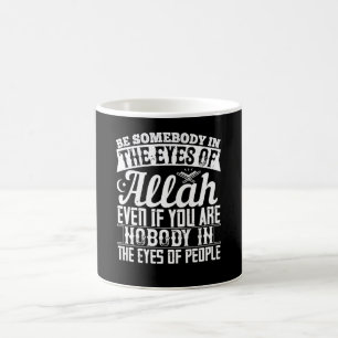 Islam - Be Somebody In The Eyes Of Allah Coffee Mug