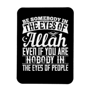Islam - Be Somebody In The Eyes Of Allah Magnet
