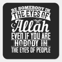 Islam - Be Somebody In The Eyes Of Allah