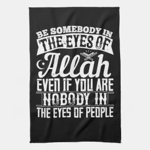 Islam - Be Somebody In The Eyes Of Allah Tea Towel