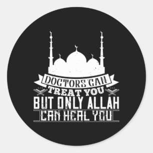Islam - Doctors Can Treat You Allah Can Heal You Classic Round Sticker