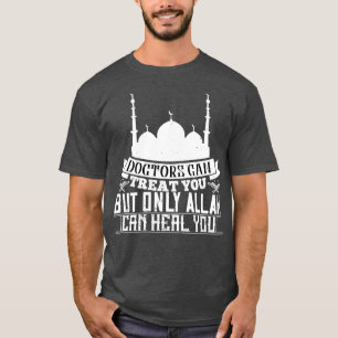 Islam Doctors Can Treat You Allah Can Heal You T-Shirt