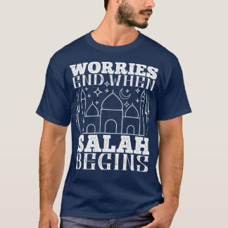 Islam Worries End When Salah Begins T-Shirt