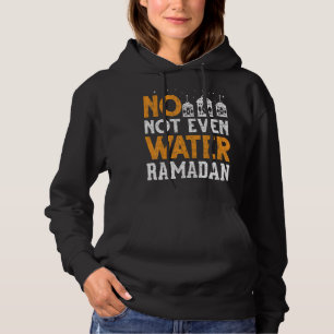 Islamic Celebration Muslim No Not Even Water Ramad Hoodie