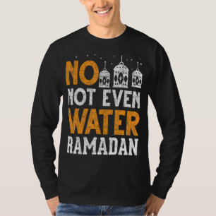 Islamic Celebration Muslim No Not Even Water Ramad T-Shirt