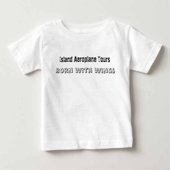 Island Aeroplane Tours, Born With Wings Baby T-Shirt (Front)