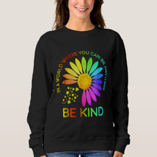 Ism In A World Where You Can Be Anything Be Kind 7 Sweatshirt