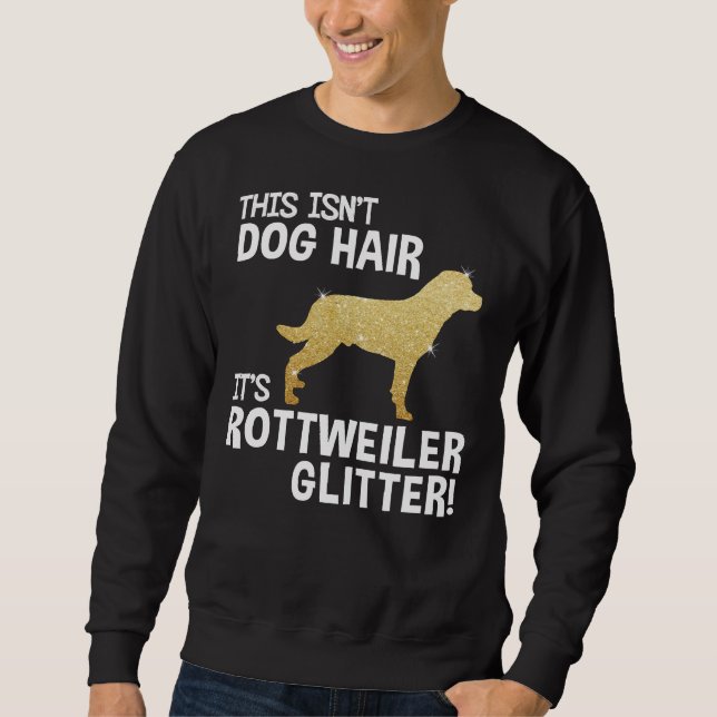 Isn’t Dog Hair It’s Rottweiler Glitter Cute  Graph Sweatshirt (Front)