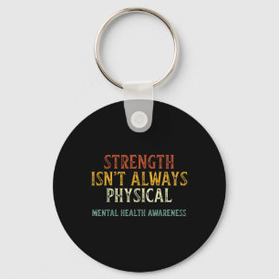 Isn't Always Physical Mental Health Awareness Key Ring