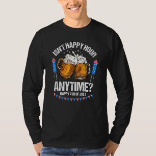 Isn't Happy Hour Anytime 4th Of July Beer Mug Usa T-Shirt